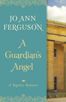 A Guardian's Angel : A Regency Romance