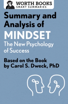 Summary and Analysis of Mindset: The New Psychology of Success : Based on the Book by Carol S. Dweck, PhD