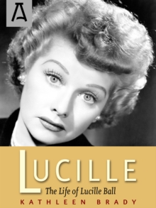 Lucille : The Life of Lucille Ball