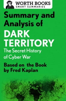 Summary and Analysis of Dark Territory: The Secret History of Cyber War : Based on the Book by Fred Kaplan