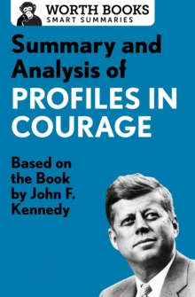 Summary and Analysis of Profiles in Courage : Based on the Book by John F. Kennedy