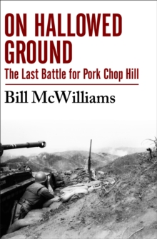 On Hallowed Ground : The Last Battle for Pork Chop Hill