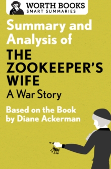 Summary and Analysis of The Zookeeper's Wife: A War Story : Based on the Book by Diane Ackerman