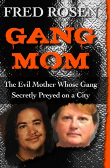 Gang Mom : The Evil Mother Whose Gang Secretly Preyed on a City