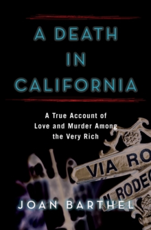 A Death in California : A True Account of Love and Murder Among the Very Rich