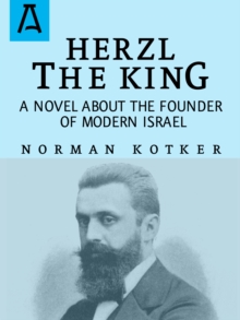 Herzl The King : A Novel About the Founder of Modern Israel