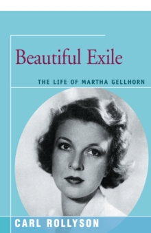 Beautiful Exile : The Life of Martha Gellhorn