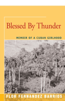 Blessed by Thunder : Memoir of a Cuban Girlhood