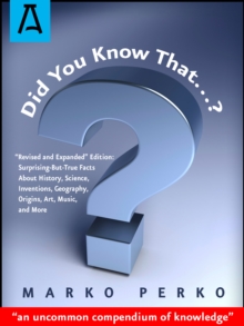 Did You Know That...? : "Revised and Expanded" Edition: Surprising-But-True Facts About History, Science, Inventions, Geography, Origins, Art, Music, and More