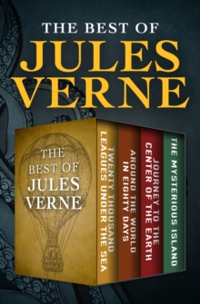 The Best of Jules Verne : Twenty Thousand Leagues Under the Sea, Around the World in Eighty Days, Journey to the Center of the Earth, and The Mysterious Island