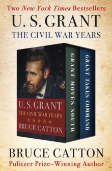 U. S. Grant: The Civil War Years : Grant Moves South and Grant Takes Command