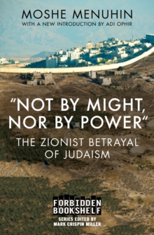 "Not by Might, Nor by Power" : The Zionist Betrayal of Judaism