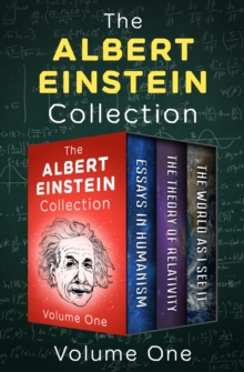 The Albert Einstein Collection Volume One : Essays in Humanism, The Theory of Relativity, and The World As I See It