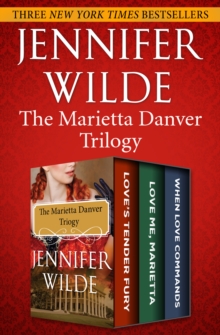 The Marietta Danver Trilogy : Love's Tender Fury; Love Me, Marietta; and When Love Commands