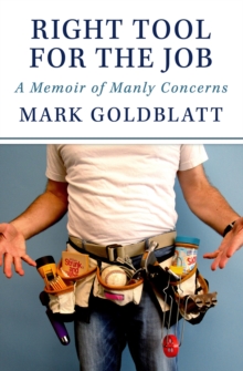 Right Tool for the Job: A Memoir of Manly Concerns