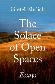 The Solace of Open Spaces : Essays