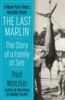 The Last Marlin : The Story of a Family at Sea