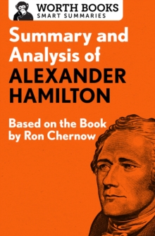 Summary and Analysis of Alexander Hamilton : Based on the Book by Ron Chernow