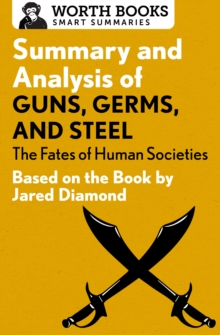 Summary and Analysis of Guns, Germs, and Steel: The Fates of Human Societies : Based on the Book by Jared Diamond