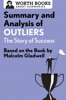 Summary and Analysis of Outliers: The Story of Success : Based on the Book by Malcolm Gladwell