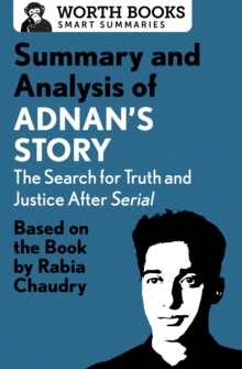 Summary and Analysis of Adnan's Story: The Search for Truth and Justice After Serial : Based on the Book by Rabia Chaudry