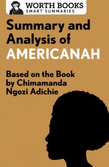 Summary and Analysis of Americanah : Based on the Book by Chimamanda Ngozi Adichie