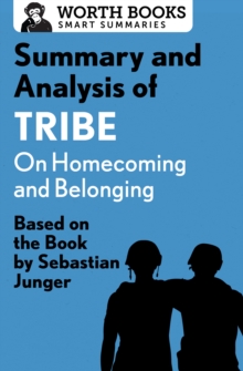 Summary and Analysis of Tribe: On Homecoming and Belonging : Based on the Book by Sebastian Junger