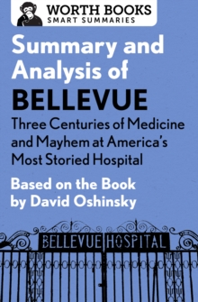 Summary and Analysis of Bellevue: Three Centuries of Medicine and Mayhem at America's Most Storied Hospital : Based on the Book by David Oshinsky