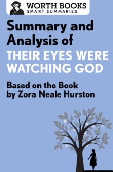 Summary and Analysis of Their Eyes Were Watching God : Based on the Book by Zorah Neale Hurston