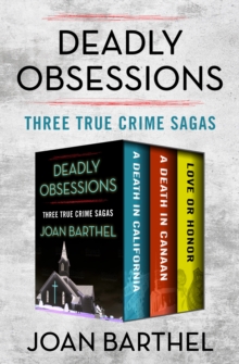 Deadly Obsessions : Three True Crime Sagas