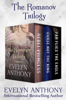 The Romanov Trilogy : Rebel Princess, Curse Not the King, and Far Flies the Eagle