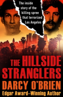 Open Road Media The Hillside Stranglers , The Inside Story Of The Killing Spree That Terrorized Los Angeles