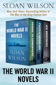 The World War II Novels : Voyage to Somewhere, Pacific Interlude, and Ice Brothers