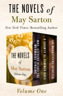Open Road Media The Novels Of May Sarton Volume One , Mrs. Stevens Hears The Mermaids Singing, A Shower Of Summer Days, And The Magnificent Spinster