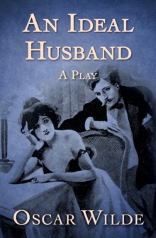 An Ideal Husband : A Play