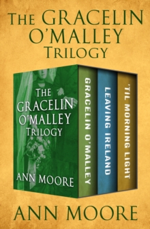 The Gracelin O'Malley Trilogy : Gracelin O'Malley, Leaving Ireland, and 'Til Morning Light