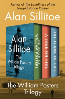 The William Posters Trilogy : The Death of William Posters, A Tree on Fire, and The Flame of Life