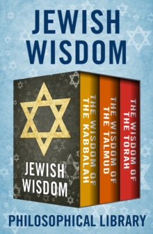 Jewish Wisdom : The Wisdom of the Kabbalah, The Wisdom of the Talmud, and The Wisdom of the Torah