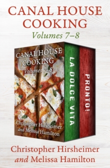 Canal House Cooking Volumes 7-8 : La Dolce Vita and Pronto!