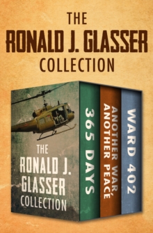 The Ronald J. Glasser Collection : 365 Days; Another War, Another Peace; and Ward 402