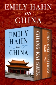 Emily Hahn on China : Chiang Kai-Shek and China Only Yesterday, 1850-1950