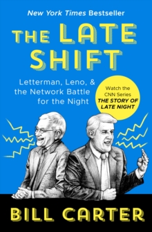 The Late Shift : Letterman, Leno, & the Network Battle for the Night