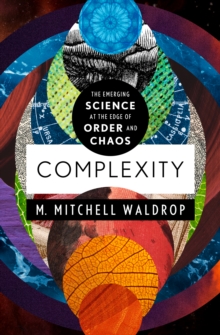 Complexity : The Emerging Science at the Edge of Order and Chaos