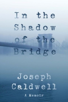 In the Shadow of the Bridge : A Memoir