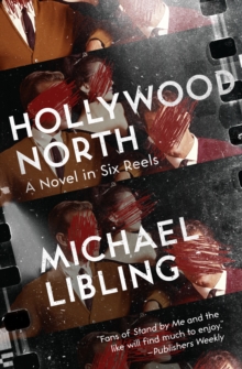 Hollywood North : A Novel in Six Reels