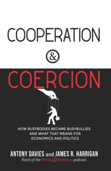 Cooperation & Coercion : How Busybodies Became Busybullies and What that Means for Economics and Politics