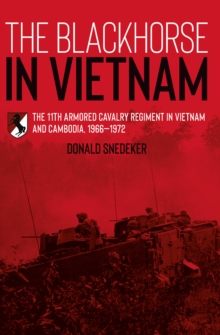 The Blackhorse in Vietnam : The 11th Armored Cavalry Regiment in Vietnam and Cambodia, 1966-1972