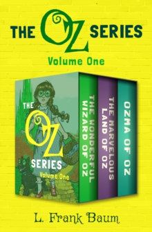 The Oz Series Volume One : The Wonderful Wizard of Oz, The Marvelous Land of Oz, and Ozma of Oz