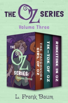 The Oz Series Volume Three : The Patchwork Girl of Oz, Tik-Tok of Oz, and Rinkitink in Oz