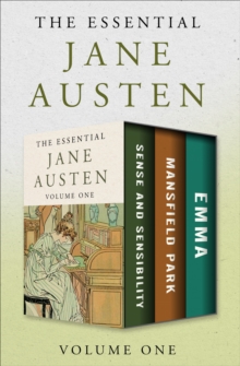 The Essential Jane Austen Volume One : Sense and Sensibility, Mansfield Park, and Emma